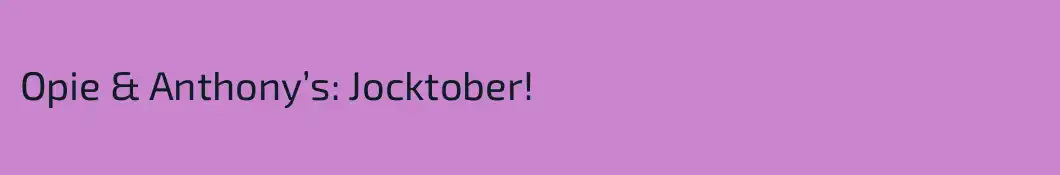 Opie & Anthony’s: Jocktober!